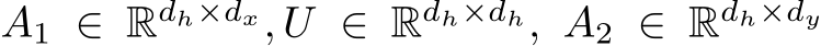  A1 ∈ Rdh×dx, U ∈ Rdh×dh, A2 ∈ Rdh×dy