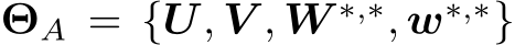 ΘA = {U, V , W ∗,∗, w∗,∗}