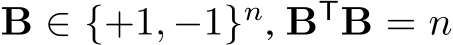  B ∈ {+1, −1}n, BTB = n