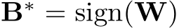  B∗ = sign(W)