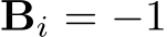  Bi = −1