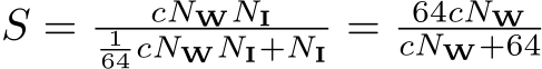  S = cNWNI164 cNWNI+NI = 64cNWcNW+64