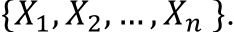 {𝑋1, 𝑋2, … , 𝑋𝑛 }