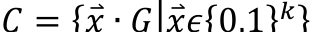 𝐶 = {𝑥⃑ ∙ 𝐺|𝑥⃑𝜖{0,1}𝑘}