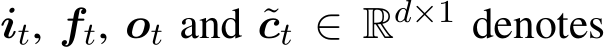  it, ft, ot and ˜ct ∈ Rd×1 denotes