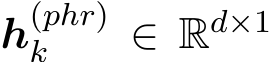  h(phr)k ∈ Rd×1 