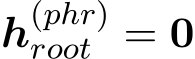  h(phr)root = 0