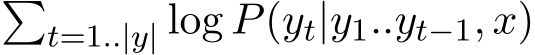 �t=1..|y| log P(yt|y1..yt−1, x)