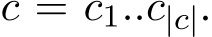  c = c1..c|c|.