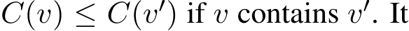  C(v) ≤ C(v′) if v contains v′. It