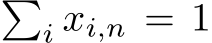 �i xi,n = 1