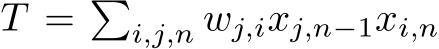  T = �i,j,n wj,ixj,n−1xi,n