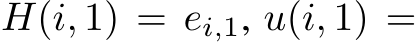  H(i, 1) = ei,1, u(i, 1) =