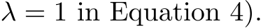 λ = 1 in Equation 4).