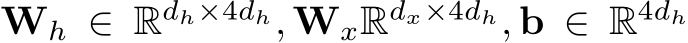  Wh ∈ Rdh×4dh, WxRdx×4dh, b ∈ R4dh