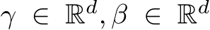  γ ∈ Rd, β ∈ Rd