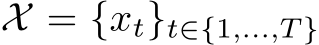  X = {xt}t∈{1,...,T }