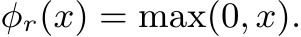  φr(x) = max(0, x).