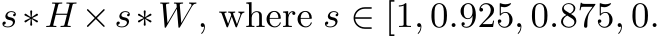  s∗H ×s∗W, where s ∈ [1, 0.925, 0.875, 0.