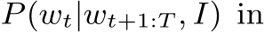  P(wt|wt+1:T , I) in