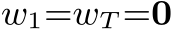  w1=wT =0