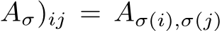 Aσ)ij = Aσ(i),σ(j)