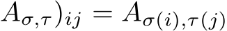 Aσ,τ)ij = Aσ(i),τ(j)