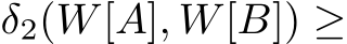  δ2(W[A], W[B]) ≥