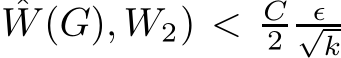 W(G), W2) < C2 ǫ√k