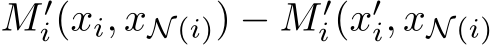  M ′i(xi, xN (i)) − M ′i(x′i, xN (i)