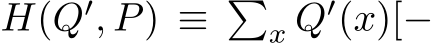  H(Q′, P) ≡ �x Q′(x)[−
