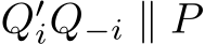 Q′iQ−i ∥ P