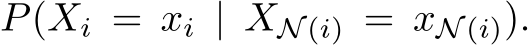  P(Xi = xi | XN (i) = xN (i)).