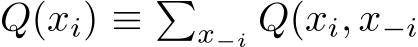  Q(xi) ≡ �x−i Q(xi, x−i