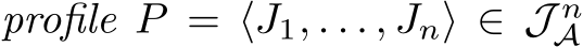  profile P = ⟨J1, . . . , Jn⟩ ∈ J nA