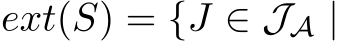  ext(S) = {J ∈ JA |