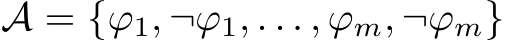 A = {ϕ1, ¬ϕ1, . . . , ϕm, ¬ϕm}