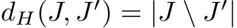  dH(J, J′) = |J \ J′|