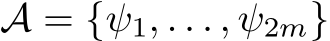  A = {ψ1, . . . , ψ2m}