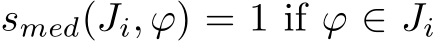  smed(Ji, ϕ) = 1 if ϕ ∈ Ji