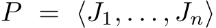  P = ⟨J1, . . . , Jn⟩