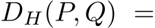  DH(P, Q) =