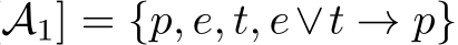 A1] = {p, e, t, e∨t → p}