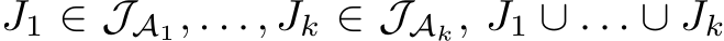  J1 ∈ JA1, . . . , Jk ∈ JAk, J1 ∪ . . . ∪ Jk