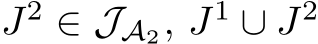 J2 ∈ JA2, J1 ∪ J2