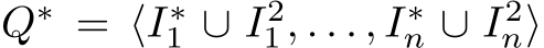  Q∗ = ⟨I∗1 ∪ I21, . . . , I∗n ∪ I2n⟩