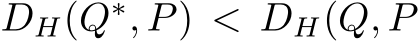  DH(Q∗, P) < DH(Q, P