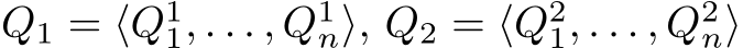  Q1 = ⟨Q11, . . . , Q1n⟩, Q2 = ⟨Q21, . . . , Q2n⟩