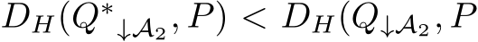  DH(Q∗↓A2, P) < DH(Q↓A2, P