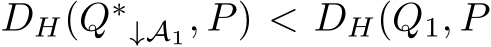  DH(Q∗↓A1, P) < DH(Q1, P